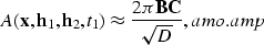 \begin{displaymath}
A({\bf x},{\bf h}_1,{\bf h}_2,t_1) \approx \frac{2\pi {\bf B} {\bf C}}{\sqrt{D}},
\EQNLABEL{amo.amp}\end{displaymath}