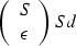 \begin{displaymath}
\left(
\begin{array}
{c}
 S \\  \epsilon\end{array}\right) Sd\end{displaymath}