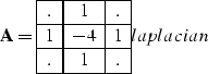 \begin{displaymath}
{\bf A}=
\begin{array}
{\vert c\vert c\vert c\vert}
\hline
....
 ... 1 \\ \hline
. & 1 & . \\ \hline\end{array}\EQNLABEL{laplacian}\end{displaymath}