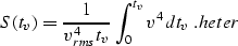\begin{displaymath}
S\left(t_v\right)={1 \over{v_{rms}^4 t_v}}\,\int_{0}^{t_v} v^4 \,dt_v\;.
\EQNLABEL{heter} \end{displaymath}
