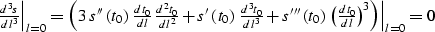 \begin{eqnarraystar}
\left.{d^3s}\over {dl^3}\right\vert _{l=0} = 
\left.\left(3...
 ...\,\left({dt_0}\over {dl}\right)^3\right)\right\vert _{l=0} = 0\end{eqnarraystar}