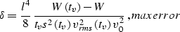 \begin{displaymath}
\delta={{l^4 \over 8}\,{{W\left(t_v\right)-W} \over 
{t_v s^...
 ...ght) v_{rms}^2\left(t_v\right) v_0^2}}}\;,
\EQNLABEL{maxerror} \end{displaymath}