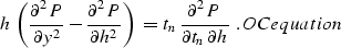 \begin{displaymath}
% latex2html id marker 34
h \, \left( {\partial^2 P \over \p...
 ... {\partial t_n \,
\partial h}} \,\,\, . 
\EQNLABEL{OCequation} \end{displaymath}