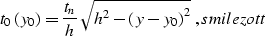 \begin{displaymath}
t_0\left(y_0\right)={\sqrt{z^2+y_0^2} \over u}\;,
\EQNLABEL{pointzott}\end{displaymath}