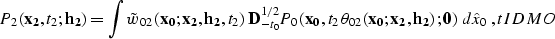 \begin{displaymath}
P_2\left({\bf x_2},t_2;{\bf h_2}\right)=\int 
\tilde{w}_{02}...
 ..._2, h_2}\right);
{\bf 0}\right)\,d\hat{x}_0\;,
\EQNLABEL{tIDMO}\end{displaymath}