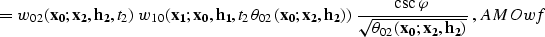 \begin{displaymath}
= w_{02}\left({\bf x_0;x_2, h_2},t_2\right)\,
w_{10}\left({\...
 ...theta_{02}\left({\bf x_0;x_2, h_2}\right)}}\;,
\EQNLABEL{AMOwf}\end{displaymath}