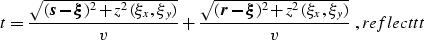 \begin{displaymath}
t={\sqrt{
(\mbox{\boldmath{$s - \xi$}})^2+z^2(\xi_x,\xi_y)}
...
 ... - \xi$}})^2+z^2(\xi_x,\xi_y)}
\over v}\;,
\EQNLABEL{reflecttt}\end{displaymath}