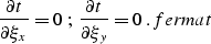 \begin{displaymath}
{\partial t \over \partial \xi_x}=0\;;\;
{\partial t \over \partial \xi_y}=0\;.
\EQNLABEL{fermat}\end{displaymath}