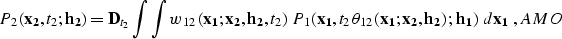 \begin{displaymath}
P_2\left({\bf x_2},t_2;{\bf h_2}\right) = {\bf D}_{t_2} \int...
 ..., h_2}\right);\,
{\bf h_1}\right)\,d{\bf x_1}\;,
\EQNLABEL{AMO}\end{displaymath}