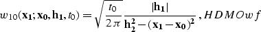 \begin{displaymath}
w_{10}\left({\bf x_1;x_0, h_1},t_0\right) = 
\sqrt{t_0 \over...
 ...rt} \over {h_2^2-\left(x_1-x_0\right)^2}}}\;,
\EQNLABEL{HDMOwf}\end{displaymath}