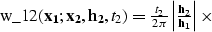 \begin{eqnarraystar}
w_{12}\left({\bf x_1;x_2, h_2},t_2\right) = {t_2 \over {2\,\pi}}\,
{\left\vert{\bf h_2 \over h_1}\right\vert}\,\times\end{eqnarraystar}