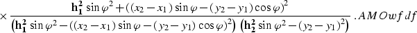 \begin{eqnarray}
\times\,
{{{\bf h_1^2}\,\sin{\varphi}^2+
\left(\left(x_2-x_1\ri...
 ...n{\varphi}^2-\left(y_2-y_1\right)^2\right)}}\;.
\EQNLABEL{AMOwfdf}\end{eqnarray}