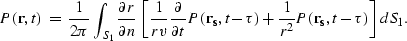 \begin{displaymath}
P({\bf r},t)\;=\;\frac{1}{2\pi}\int_{S_1}
\frac{\partial r}{...
 ...},t - \tau)
+
\frac{1}{r^2} P({\bf r_s},t - \tau)
\right] dS_1.\end{displaymath}