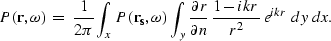 \begin{displaymath}
P({\bf r},\omega)\;=\;
\frac{1}{2\pi}
\int_x
P({\bf r_s},\om...
 ...rtial r}{\partial n}\, 
\frac{1 - ikr}{r^2}\,e^{ikr} \; dy\;dx.\end{displaymath}