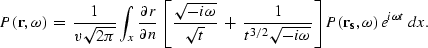 \begin{displaymath}
P({\bf r},\omega)\;=\;
\frac{1}{v\sqrt{2\pi}}
\int_x
\frac{\...
 ...rt{-i\omega}}
\right]
P({\bf r_s},\omega)\,e^{i\omega t} 
\;dx.\end{displaymath}