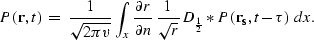 \begin{displaymath}
P({\bf r},t)\;=\;\frac{1}{\sqrt{2\pi v}}
\int_x \frac{\parti...
 ...{1}{\sqrt{r}}\,
D_{\frac{1}{2}}\ast
P({\bf r_s},t - \tau)\; dx.\end{displaymath}