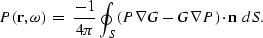 \begin{displaymath}
P({\bf r},\omega)\;=\;\frac{-1}{4\pi}\oint_S
\left(P \nabla G - G\nabla P\right) \cdot {\bf n}\;
dS.\end{displaymath}