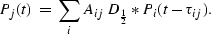 \begin{displaymath}
P_j(t)\;=\;\sum_i A_{ij}\, 
D_{\frac{1}{2}} \ast P_i(t-\tau_{ij}).\end{displaymath}