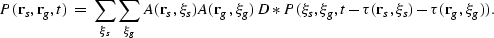 \begin{displaymath}
P({\bf r}_s,{\bf r}_g,t) \; = \;
 \sum_{\xi_s} \sum_{\xi_g}
...
 ...}_g,
 t-\tau({\bf r}_s,{\bf\xi}_s)-\tau({\bf r}_g,{\bf\xi}_g)).\end{displaymath}