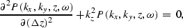 \begin{displaymath}
\frac{\partial^2 P(k_x,k_y,z,\omega)}{\partial (\Delta z)^2} +
k_z^2 P(k_x,k_y,z,\omega) \; = \; 0,\end{displaymath}