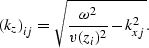 \begin{displaymath}
{(k_z)}_{ij}={\sqrt{{{\omega^2} \over v(z_i)^2}-k^2_{xj}}}.\end{displaymath}