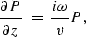 \begin{displaymath}
\frac{\partial P}{\partial z}\;=\;\frac{i\omega}{v}P,\end{displaymath}