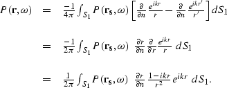 \begin{displaymath}
\begin{array}
{ccl}
P({\bf r},\omega)&=&\frac{-1}{4\pi}\int_...
 ...\partial n}\,
 \frac{1 - ikr}{r^2}\,e^{ikr} \; dS_1.\end{array}\end{displaymath}