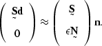 \begin{displaymath}
\left(
\begin{array}
{c}
 \st S \sv d \\  0 \end{array} \rig...
 ...rray}
{c}
 \st S \\  \epsilon \st N \end{array} \right)
 \sv n.\end{displaymath}