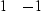\begin{displaymath}
\begin{array}
{cc}
1 & -1
 \end{array}\end{displaymath}