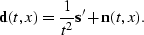 \begin{displaymath}
\sv d(t,x)= \frac{1}{t^2} \sv s' +\sv n(t,x).\end{displaymath}