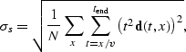 \begin{displaymath}
\sigma_s = \sqrt{ \frac{1}{N} \sum_{x} \sum_{t=x/v}^{t_{\rm end}} \left( t^2 \sv d(t,x) \right)^2},\end{displaymath}