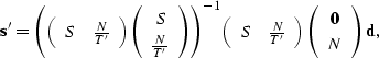 \begin{displaymath}
\sv s' = 
\left( \left(\begin{array}
{cc}
 S & \frac{ N}{T'}...
 ...
\left(
\begin{array}
{c}
\sv 0 \\  N\end{array}\right) \sv d ,\end{displaymath}