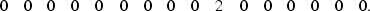 \begin{displaymath}
\begin{array}
{cccccccccccccccc}
0 & 0 & 0 & 0 & 0 & 0 & 0 & 0 & 0 & 2 & 0 & 0 & 0 & 0 & 0 & 0. 
 \end{array}\end{displaymath}