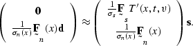 \begin{displaymath}
\left(
\begin{array}
{c}
 \sv 0 \\  \frac{1}{\sigma_n(x)} \s...
 ...) \\ \frac{1}{\sigma_n(x)} \st F_n(x) \end{array}\right)
\sv s.\end{displaymath}