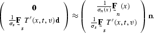 \begin{displaymath}
\left(
\begin{array}
{c}
 \sv 0 \\  \frac{1}{\sigma_s} \st F...
 ...\ \frac{1}{\sigma_s} \st F_s T'(x,t,v)\end{array}\right)
\sv n.\end{displaymath}