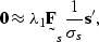 \begin{displaymath}
\sv 0 \approx \lambda_1 \st F_s \frac{1}{\sigma_s} \sv s',\end{displaymath}