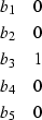 \begin{displaymath}
\begin{array}
{cc}
 b_{1} & 0 \\  b_{2} & 0 \\  b_{3} & 1 \\  b_{4} & 0 \\  b_{5} & 0 \end{array}\end{displaymath}