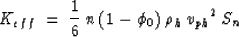 \begin{displaymath}
K_{eff} \: = \: {1 \over 6} \: n \: (1- \phi_{0}) \: \rho_{h} \: {v_{ph}}^{2} \: S_n\end{displaymath}