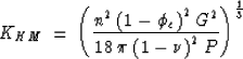 \begin{displaymath}
K_{HM} \: = \: {\left( {{n^2 \: {(1- \phi_c)}^2 \: G^2} \over {18 \: \pi \: {(1- \nu)}^2} \: P } \right) }^{1 \over 3}\end{displaymath}