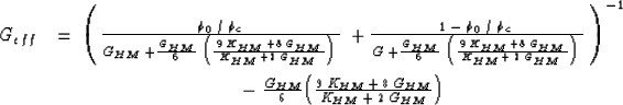 \begin{eqnarray}
G_{eff} & = \: { \left( \: {{ \phi_0 \:/ \: \phi_c} \: \over {G...
 ...\: + \: 8 \: G_{HM} } \over {K_{HM} \: + \: 2 \: G_{HM}} \right) }\end{eqnarray}