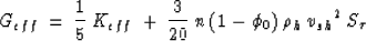 \begin{displaymath}
G_{eff} \: = \: {1 \over 5} \: K_{eff} \: + \: {3 \over 20} \: n \: (1 - \phi_{0}) \: \rho_{h} \: {v_{sh}}^{2} \: S_{\tau}\end{displaymath}