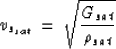 \begin{displaymath}
v_{s_{sat}} \: = \: \sqrt{ {G_{sat} \over \rho_{sat}}}\end{displaymath}