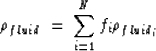 \begin{displaymath}
\rho_{fluid} \: = \: \sum_{i=1}^{N} {f_i \rho_{fluid_i}}\end{displaymath}