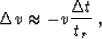 \begin{displaymath}
\Delta v \approx -v \frac{\Delta t}{t_r} \;,\end{displaymath}