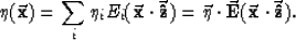 \begin{displaymath}
\eta( \vec{ \bf x} ) = \sum_i {\eta}_i E_i ( \vec{ \bf x} \c...
 ...a} \cdot \vec{ \bf E} ( \vec{ \bf x} \cdot \vec{ \bf \hat z}) .\end{displaymath}