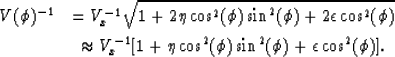 \begin{eqnarray}
V(\phi)^{-1} &= V_x^{-1} 
\sqrt{ 1+2 \eta \cos^2 (\phi ) \sin^2...
 ...+ \eta \cos^2 (\phi ) \sin^2 (\phi) + \epsilon \cos^2 (\phi ) ] 
.\end{eqnarray}