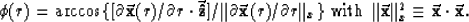 \begin{displaymath}
\phi(r) = 
\arccos \{ 
[\partial \vec{ \bf x}(r) / \partial ...
 ...vec{ \bf x} \Vert _x^2 \equiv \vec{ \bf x} \cdot \vec{ \bf x} .\end{displaymath}