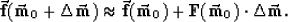 \begin{displaymath}
\vec{ \bf f} (\vec{ \bf m}_0 + \Delta \vec{ \bf m}) 
\approx...
 ...f m}_0 ) + {\bf F}(\vec{ \bf m}_0 ) \cdot
\Delta \vec{ \bf m} .\end{displaymath}