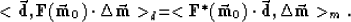 \begin{displaymath}
< \vec{ \bf d} , {\bf F}(\vec{ \bf m}_0 ) \cdot \Delta \vec{...
 ...c{ \bf m}_0 ) \cdot \vec{ \bf d} , \Delta \vec{ \bf m} \gt _m
.\end{displaymath}