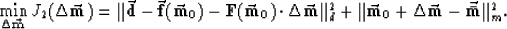 \begin{displaymath}
\min_{\Delta \vec{ \bf \scriptstyle m}}
J_2 ( \Delta \vec{ \...
 ...\bf m}_0 + \Delta \vec{ \bf m} - \vec{ \bf \bar m} \Vert _m^2 .\end{displaymath}